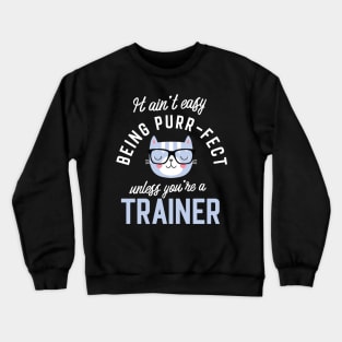 Trainer Cat Lover Gifts - It ain't easy being Purr Fect Crewneck Sweatshirt